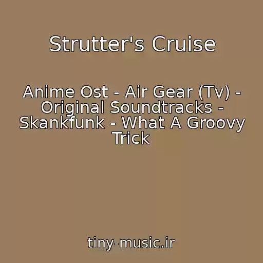 کاور آهنگ Strutter's Cruise از Anime Ost - Air Gear (Tv) - Original Soundtracks - Skankfunk - What A Groovy Trick