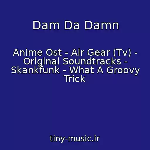 کاور آهنگ Dam Da Damn از Anime Ost - Air Gear (Tv) - Original Soundtracks - Skankfunk - What A Groovy Trick