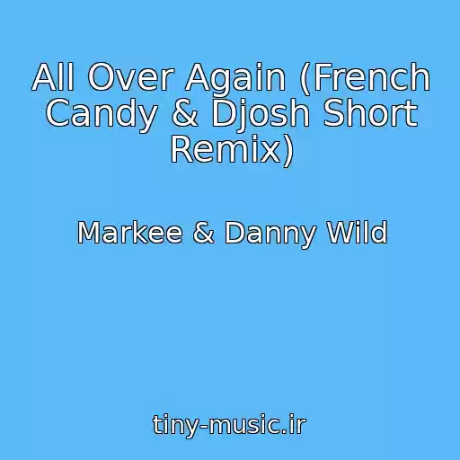 کاور آهنگ All Over Again (French Candy & Djosh Short Remix) از Markee & Danny Wild