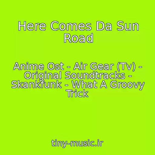 کاور آهنگ Here Comes Da Sun Road از Anime Ost - Air Gear (Tv) - Original Soundtracks - Skankfunk - What A Groovy Trick
