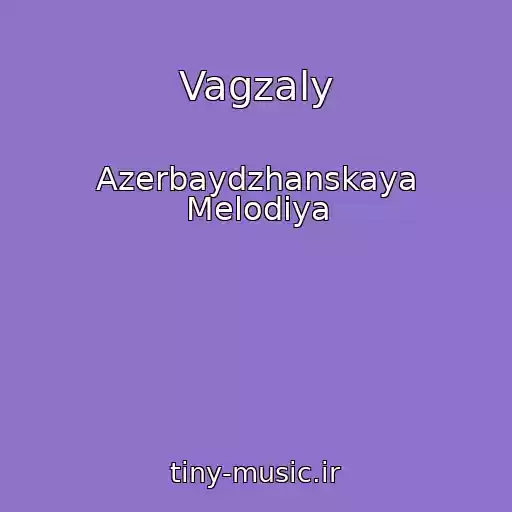 کاور آهنگ Vagzaly از Azerbaydzhanskaya Melodiya