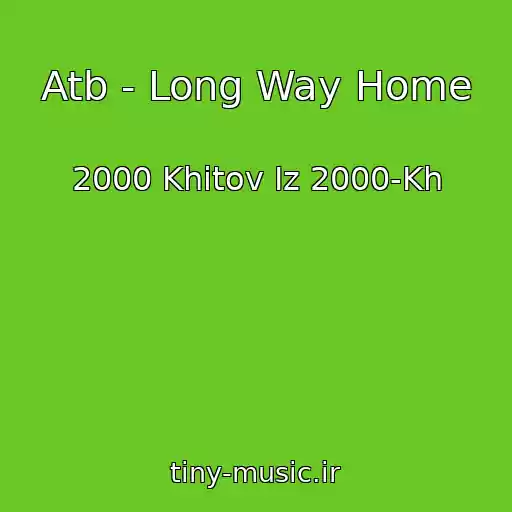 کاور آهنگ Atb - Long Way Home از 2000 Khitov Iz 2000-Kh