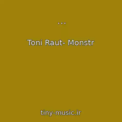 کاور آهنگ ... از Toni Raut- Monstr