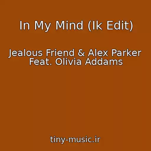 کاور آهنگ In My Mind (Ik Edit) از Jealous Friend & Alex Parker Feat. Olivia Addams