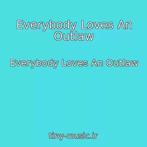 کاور آهنگ Everybody Loves An Outlaw از Everybody Loves An Outlaw