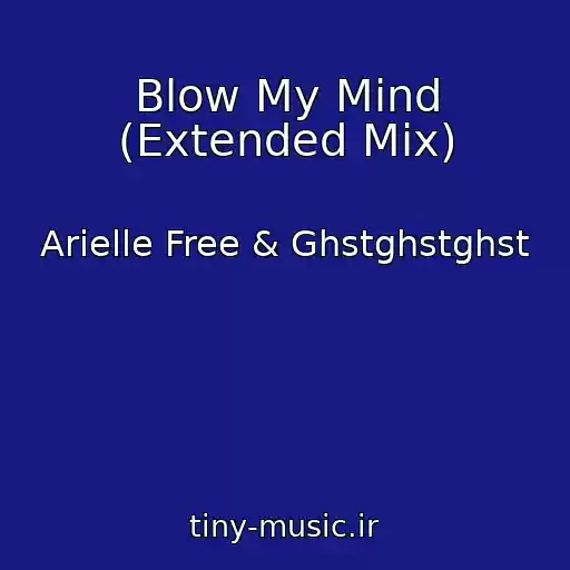 کاور آهنگ Blow My Mind (Extended Mix) از Arielle Free & Ghstghstghst
