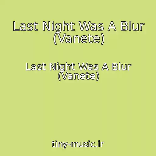 کاور آهنگ Last Night Was A Blur (Vanete) از Last Night Was A Blur (Vanete)