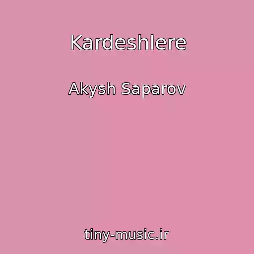 کاور آهنگ Kardeshlere از Akysh Saparov