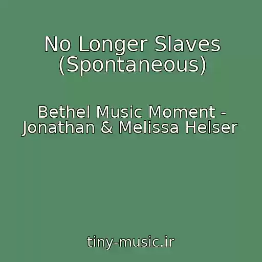 کاور آهنگ No Longer Slaves (Spontaneous) از Bethel Music Moment - Jonathan & Melissa Helser