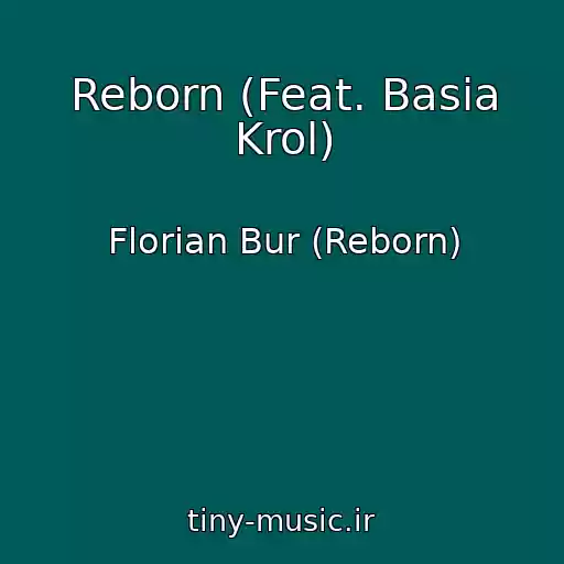 کاور آهنگ Reborn (Feat. Basia Krol) از Florian Bur (Reborn)