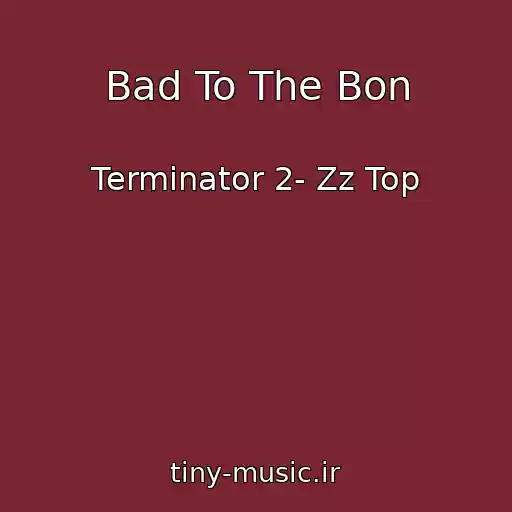 کاور آهنگ Bad To The Bon از Terminator 2- Zz Top