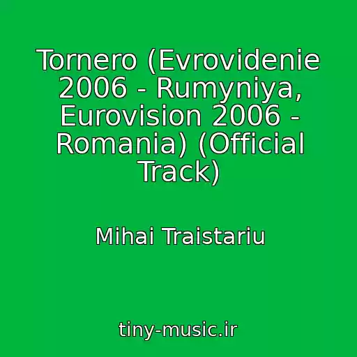 کاور آهنگ Tornero (Evrovidenie 2006 - Rumyniya, Eurovision 2006 - Romania) (Official Track) از Mihai Traistariu