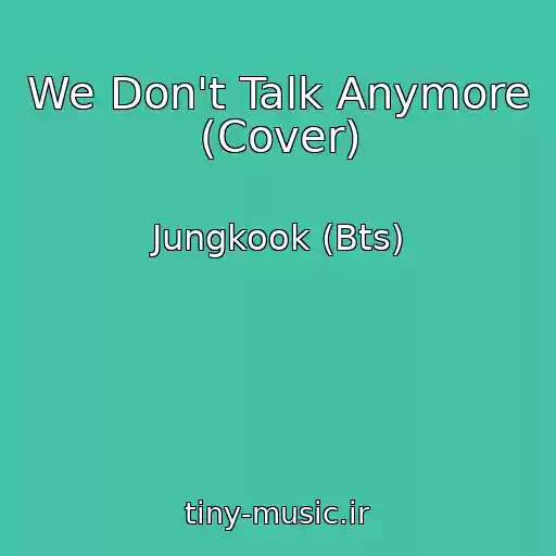 کاور آهنگ We Don't Talk Anymore (Cover) از Jungkook (Bts)