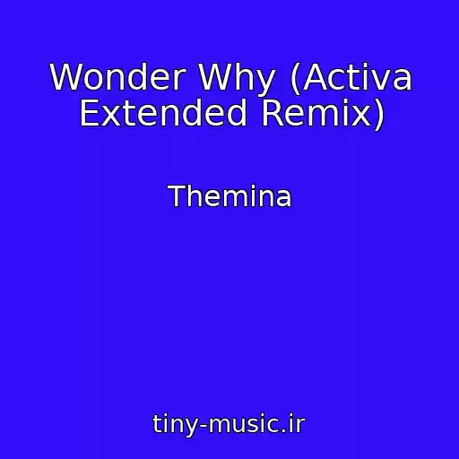 کاور آهنگ Wonder Why (Activa Extended Remix) از Themina
