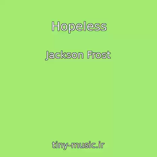 کاور آهنگ Hopeless از Jackson Frost