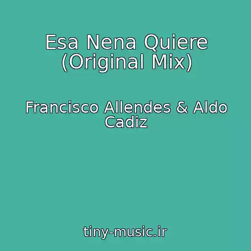 کاور آهنگ Esa Nena Quiere (Original Mix) از Francisco Allendes & Aldo Cadiz