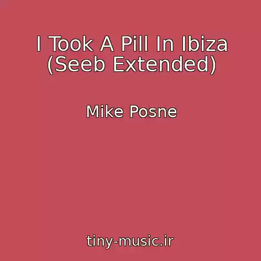 کاور آهنگ I Took A Pill In Ibiza (Seeb Extended) از Mike Posne