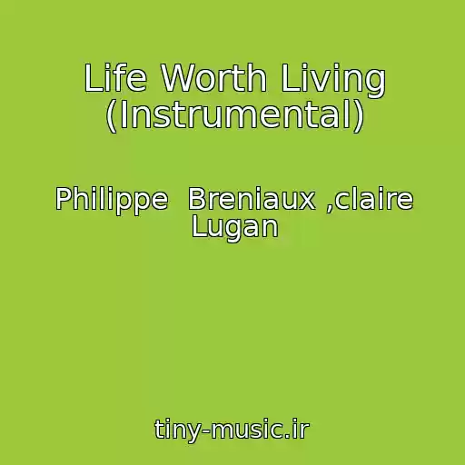 کاور آهنگ Life Worth Living (Instrumental) از Philippe  Breniaux ,claire Lugan