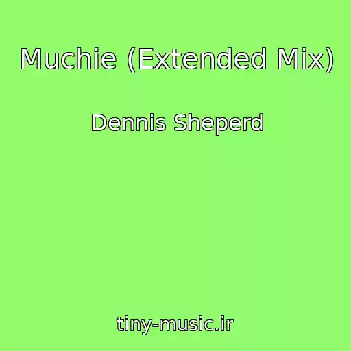 کاور آهنگ Muchie (Extended Mix) از Dennis Sheperd