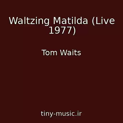 کاور آهنگ Waltzing Matilda (Live 1977) از Tom Waits