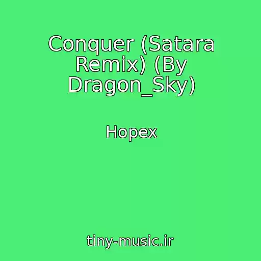 کاور آهنگ Conquer (Satara Remix) (By Dragon_Sky) از Hopex