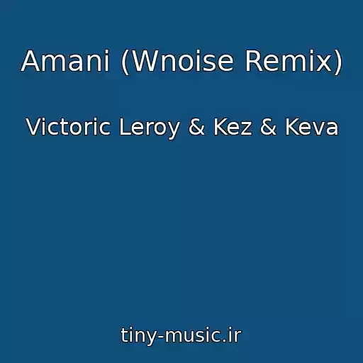 کاور آهنگ Amani (Wnoise Remix) از Victoric Leroy & Kez & Keva