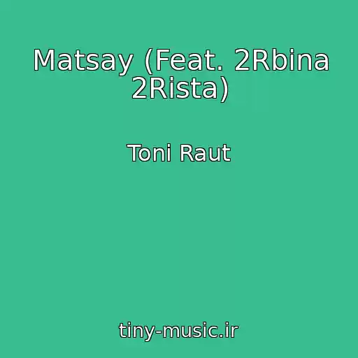 کاور آهنگ Matsay (Feat. 2Rbina 2Rista) از Toni Raut