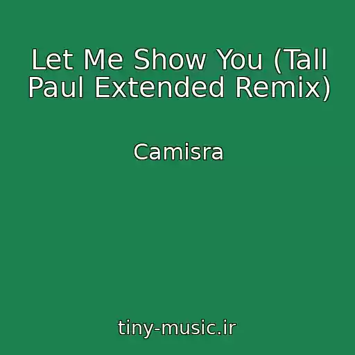 کاور آهنگ Let Me Show You (Tall Paul Extended Remix) از Camisra