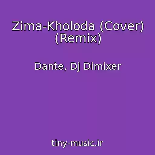 کاور آهنگ Zima-Kholoda (Cover) (Remix) از Dante, Dj Dimixer