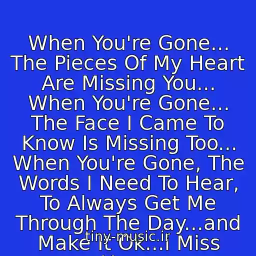 کاور آهنگ When You're Gone... The Pieces Of My Heart Are Missing You... When You're Gone... The Face I Came To Know Is Missing Too... When You're Gone, The Words I Need To Hear, To Always Get Me Through The Day...and Make It Ok...i Miss You... از Avril Lavigne.