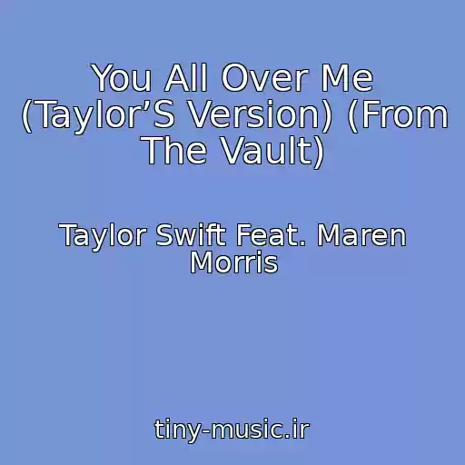 کاور آهنگ You All Over Me (Taylor’S Version) (From The Vault) از Taylor Swift Feat. Maren Morris