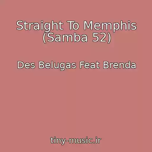 کاور آهنگ Straight To Memphis (Samba 52) از Des Belugas Feat Brenda