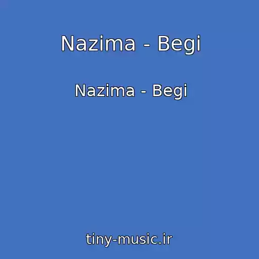 کاور آهنگ Nazima - Begi از Nazima - Begi