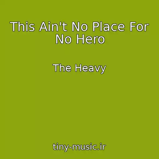 کاور آهنگ This Ain't No Place For No Hero از The Heavy