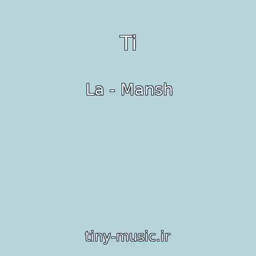 کاور آهنگ Ti از La - Mansh
