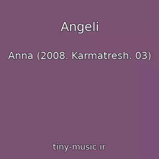 کاور آهنگ Angeli از Anna (2008. Karmatresh. 03)