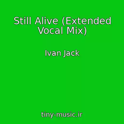 کاور آهنگ Still Alive (Extended Vocal Mix) از Ivan Jack