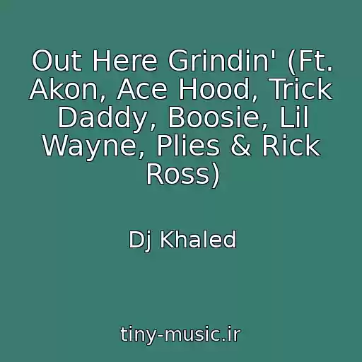 کاور آهنگ Out Here Grindin' (Ft. Akon, Ace Hood, Trick Daddy, Boosie, Lil Wayne, Plies & Rick Ross) از Dj Khaled