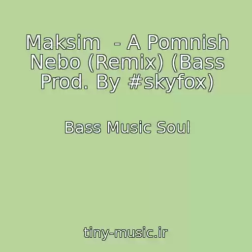 کاور آهنگ Maksim  - A Pomnish Nebo (Remix) (Bass Prod. By #skyfox) از Bass Music Soul