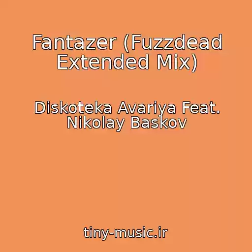 کاور آهنگ Fantazer (Fuzzdead Extended Mix) از Diskoteka Avariya Feat. Nikolay Baskov