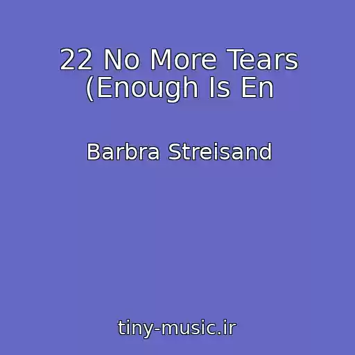 کاور آهنگ 22 No More Tears (Enough Is En از Barbra Streisand