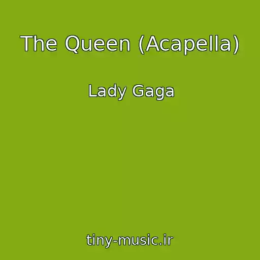 کاور آهنگ The Queen (Acapella) از Lady Gaga