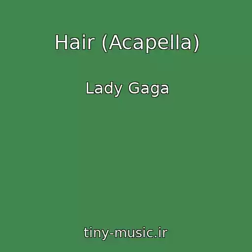 کاور آهنگ Hair (Acapella) از Lady Gaga