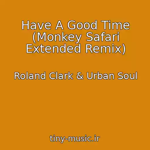 کاور آهنگ Have A Good Time (Monkey Safari Extended Remix) از Roland Clark & Urban Soul
