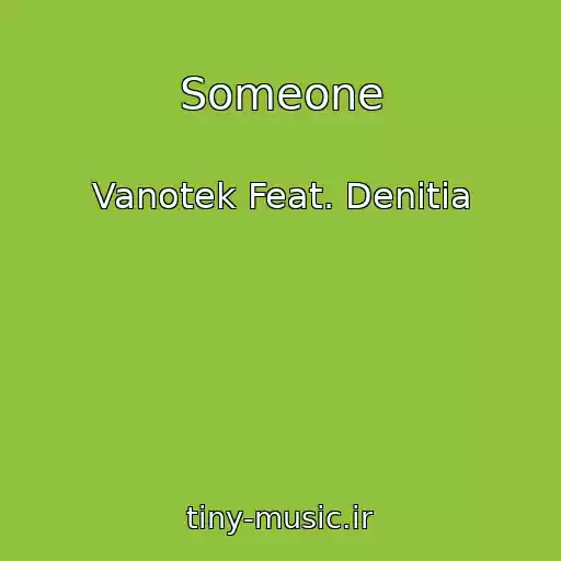 کاور آهنگ Someone از Vanotek Feat. Denitia