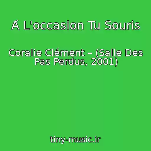 کاور آهنگ Á L'occasion Tu Souris از Coralie Clément – (Salle Des Pas Perdus, 2001)