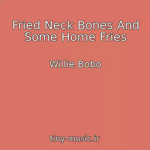 کاور آهنگ Fried Neck Bones And Some Home Fries از Willie Bobo