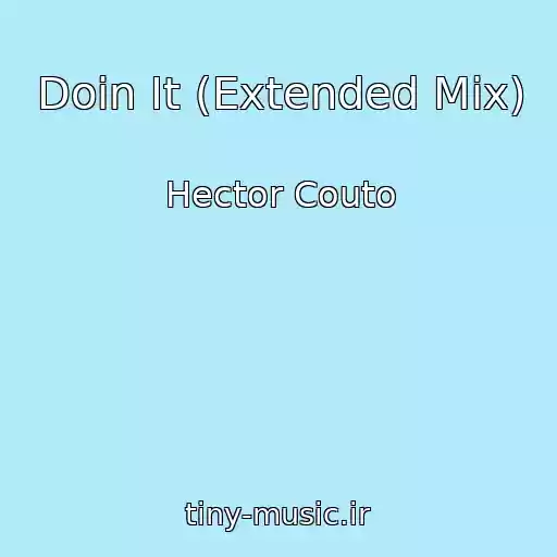 کاور آهنگ Doin It (Extended Mix) از Hector Couto