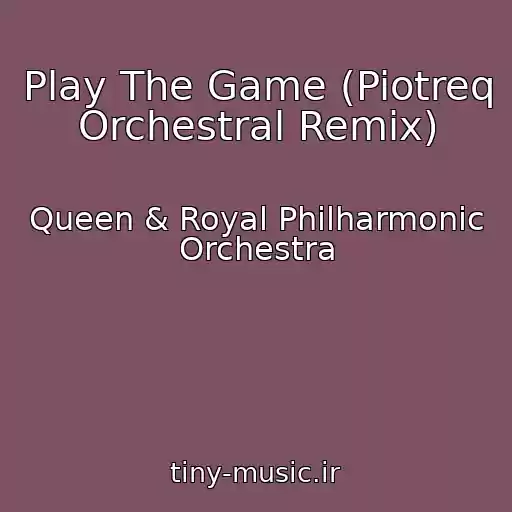 کاور آهنگ Play The Game (Piotreq Orchestral Remix) از Queen & Royal Philharmonic Orchestra