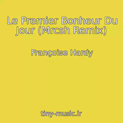 کاور آهنگ Le Premier Bonheur Du Jour (Mrcsh Remix) از Françoise Hardy